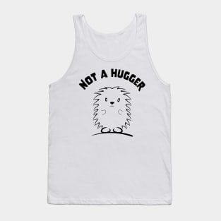 Not A Hugger love hedgehogs for hedgehog owner hedgehugs Tank Top